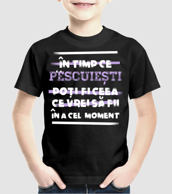 în timp ce pescuiești poți fi ceea ce vrei să fii - în acel moment model negru pe tricou