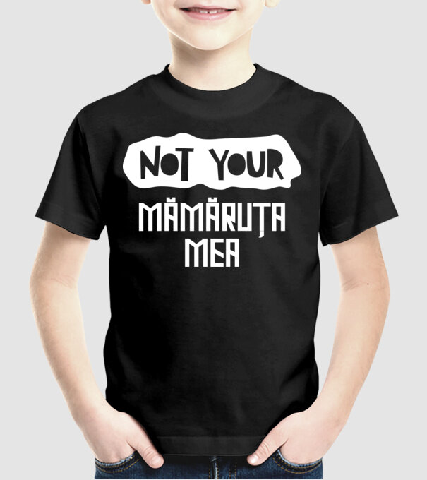 not your ... mămăruța mea model negru pe tricou