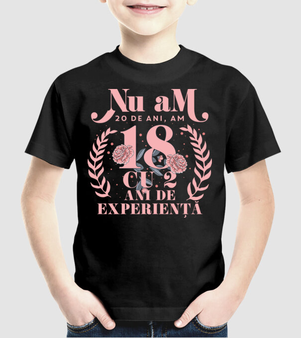 Nu am 20 de ani, am 18 cu 2 ani de experiență model negru pe tricou