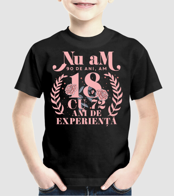 Nu am 90 de ani, am 18 cu 72 ani de experiență model negru pe tricou