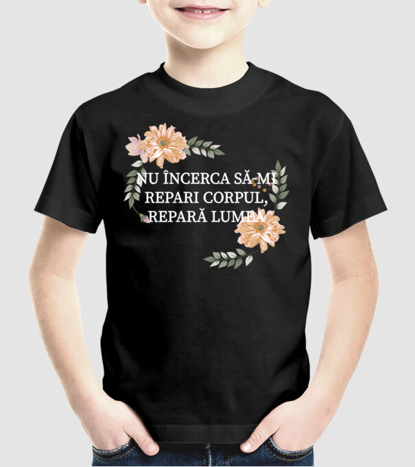 nu încerca să-mi repari corpul, repară lumea model negru pe tricou