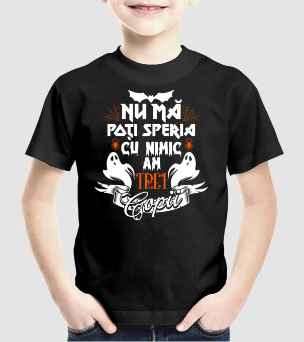 Nu mă poți speria cu nimic ... am trei copii model negru pe tricou