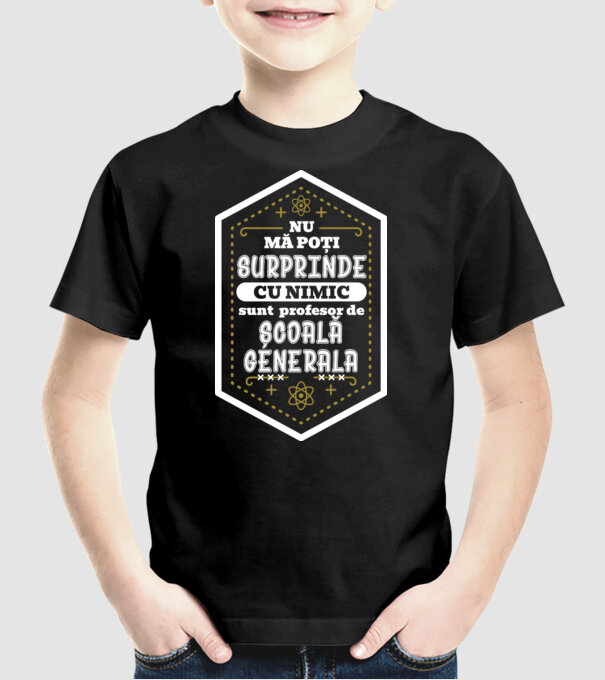 Nu mă poți surprinde cu nimic, sunt profesor de ȘCOALĂ GENERALĂ model negru pe tricou