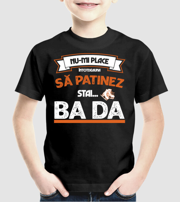 Nu-mi place întotdeauna să patinez, stai, ba da model negru pe tricou