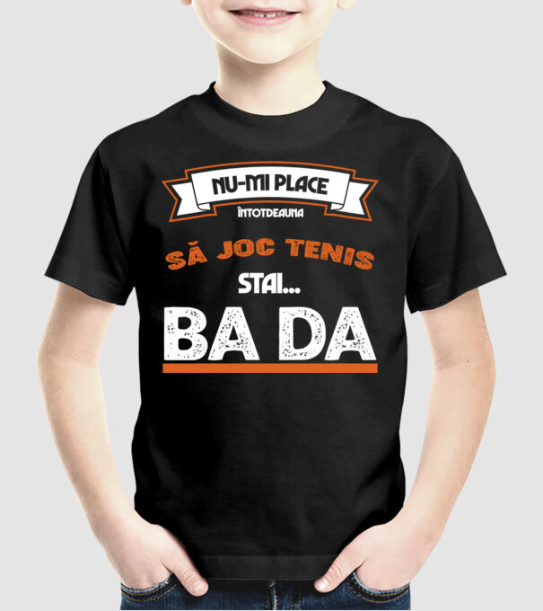 nu-mi place întotdeauna să joc tenis, stai un pic, ba da model negru pe tricou