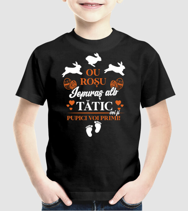 Ou roșu, iepuraș alb, tătic voi fi pupici voi primi! model negru pe tricou