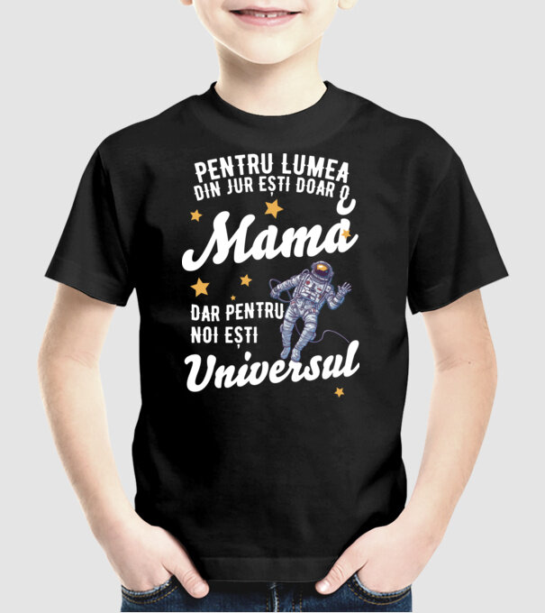 Pentru lumea din jur ești doar o mamă, dar pentru noi ești universul model negru pe tricou