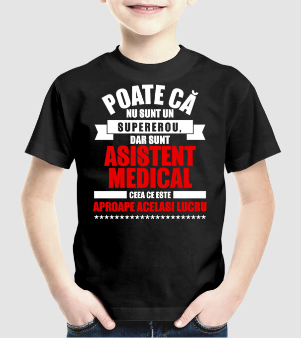 Poate că nu sunt un supererou, dar sunt ASISTENT MEDICAL, ceea ce este aproape același lucru model negru pe tricou