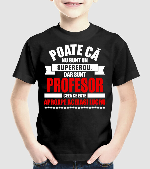 Poate că nu sunt un supererou, dar sunt PROFESOR, ceea ce este aproape același lucru model negru pe tricou