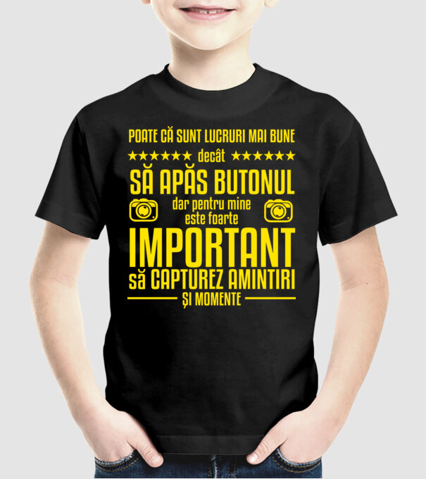 poate că sunt lucruri mai bune decât să apăs butonul, dar pentru mine este foarte important să capturez amintiri și momente model negru pe tricou