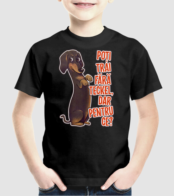 Poți trăi fără teckel, dar pentru ce? model negru pe tricou