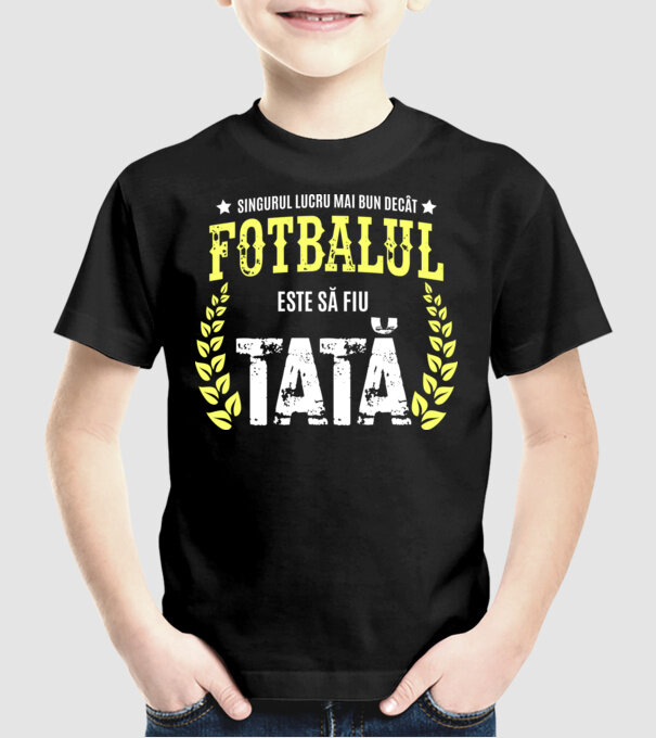 Singurul lucru mai bun decât fotbalul este să fiu tată model negru pe tricou