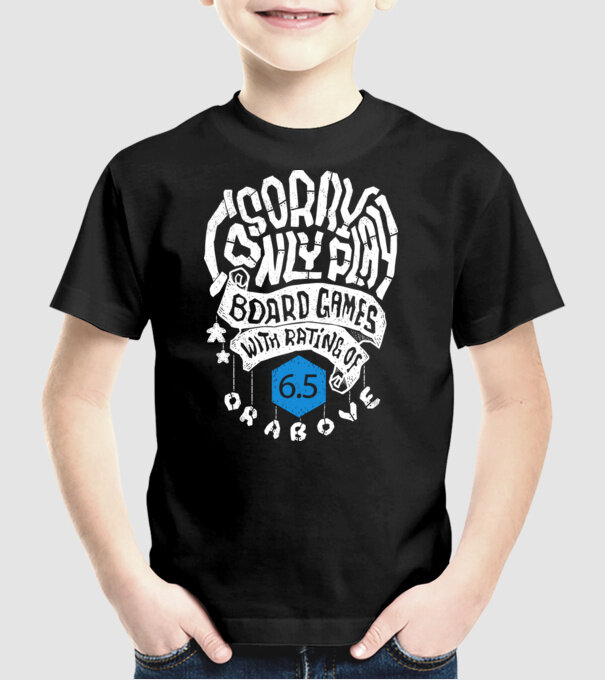 Sorry - I only play board games over rating 6 model negru pe tricou