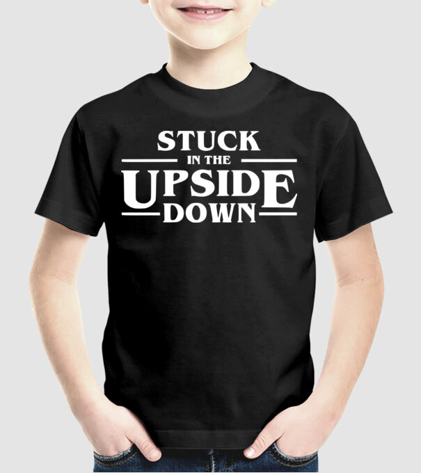 stuck in the upside down model negru pe tricou