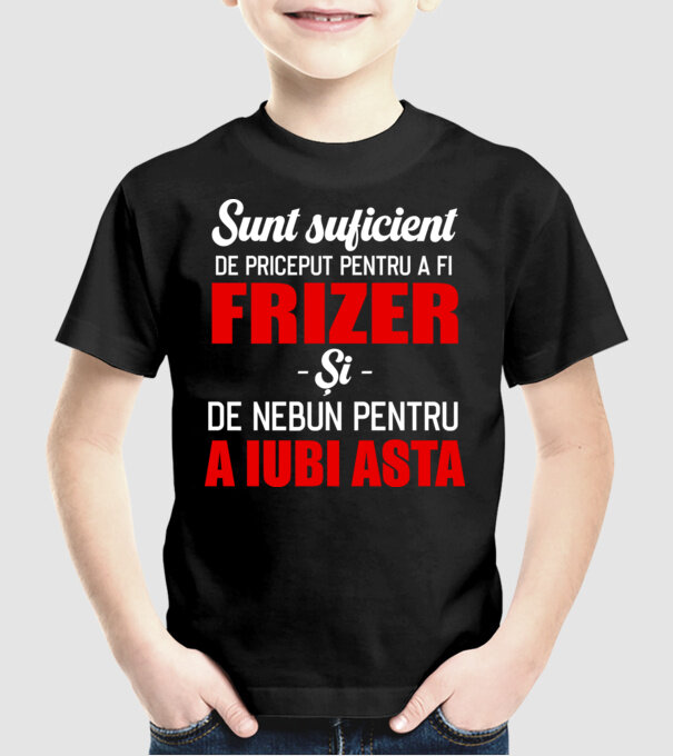 Sunt suficient de priceput pentru a fi FRIZER și suficient de nebun pentru a iubi asta model negru pe tricou