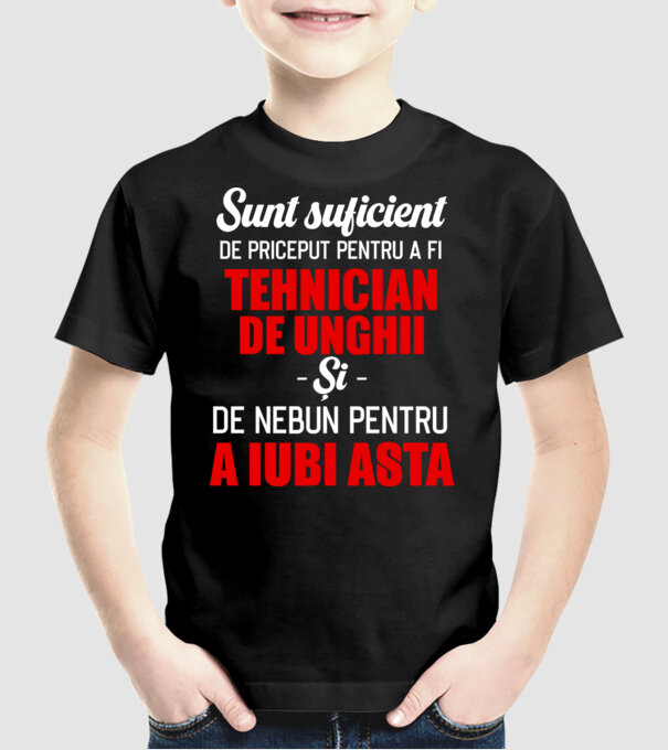 Sunt suficient de priceput pentru a fi TEHNICIAN DE UNGHII și suficient de nebun pentru a iubi asta model negru pe tricou