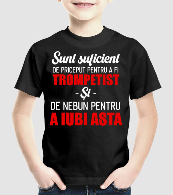 sunt suficient de priceput pentru a fi un super trompetist și suficient de nebun pentru a iubi asta model negru pe tricou