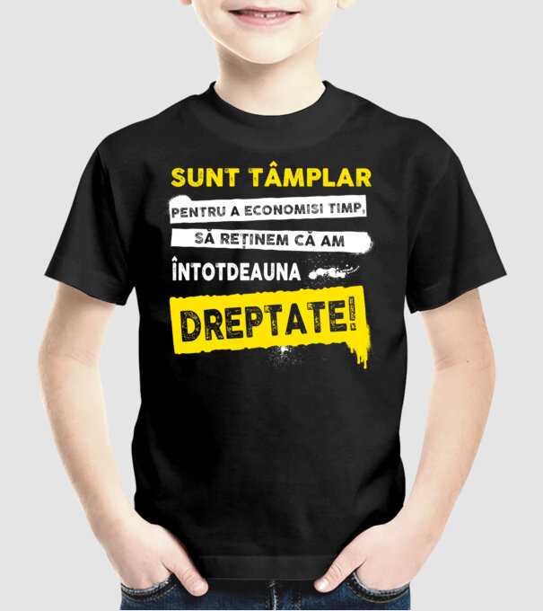 Sunt tâmplar, ca să economisim timp, să reținem că am întotdeauna dreptate model negru pe tricou