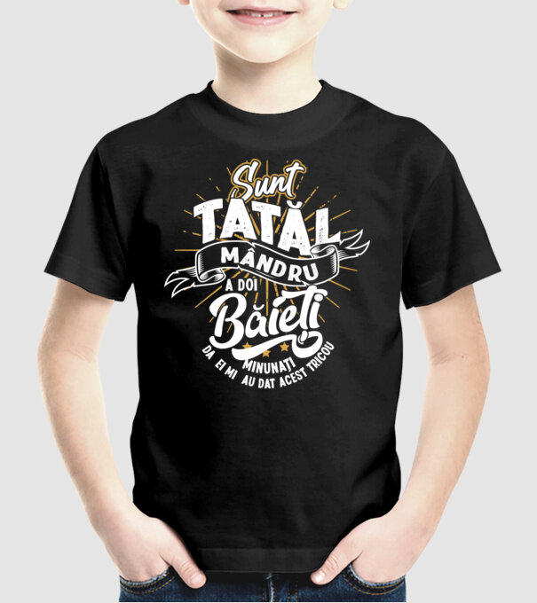 Sunt tatăl mândru a doi băieți minunați - da, ei mi-au dat acest tricou model negru pe tricou