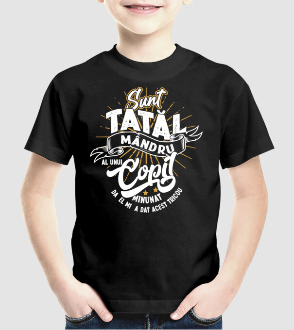 Sunt tatăl mândru al unui copil minunat - da, el mi-a dat acest tricou model negru pe tricou
