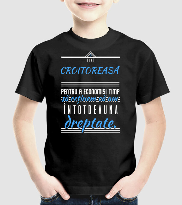 Sunt CROITOREASĂ, pentru a economisi timp, să reținem că am întotdeauna dreptate model negru pe tricou