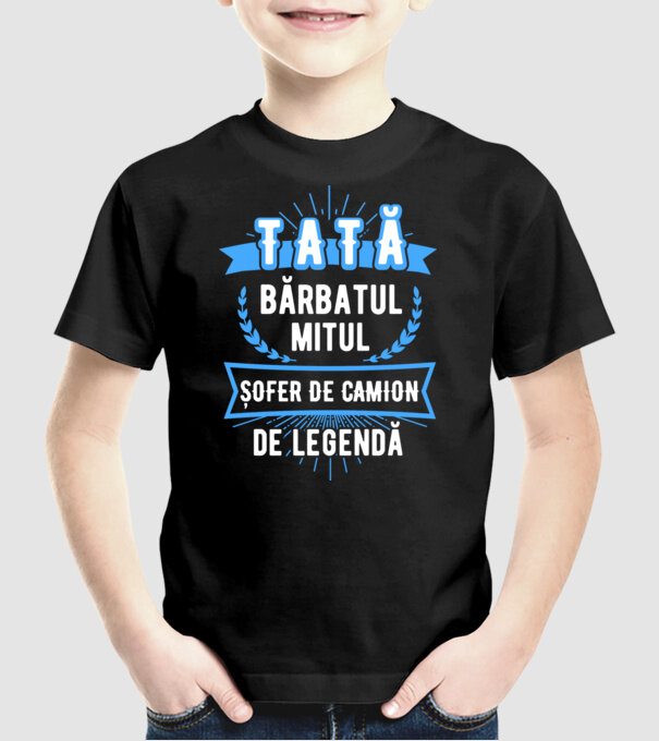 TATĂ - bărbatul, mitul, ȘOFER DE CAMION de legendă model negru pe tricou
