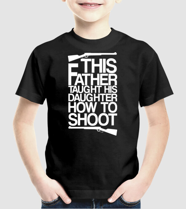 This father taught his daughter how to shot model negru pe tricou