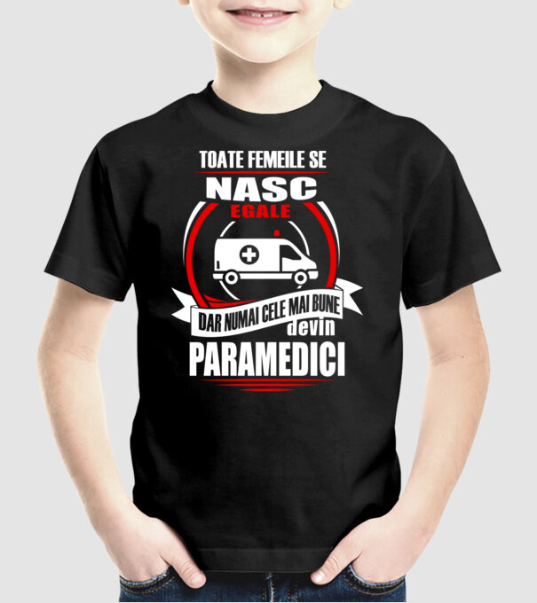 Toate femeile se nasc egale, dar numai cele mai bune devin paramedici model negru pe tricou