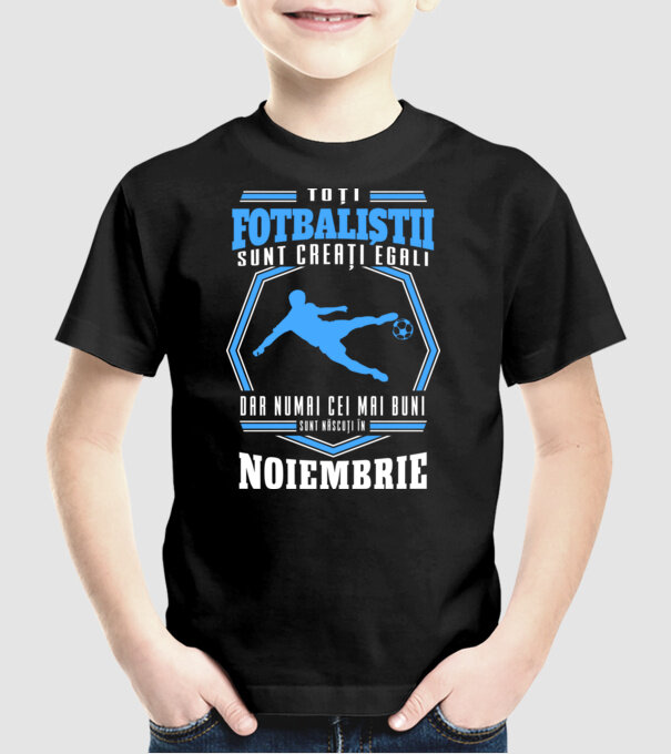 Toți fotbaliștii sunt creați egali, dar numai cei mai buni sunt născuți în noiembrie model negru pe tricou