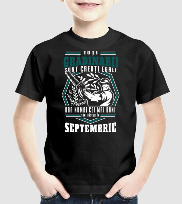 Toți grădinarii sunt creați egali, dar numai cei mai buni sunt născuți în septembrie. model negru pe tricou
