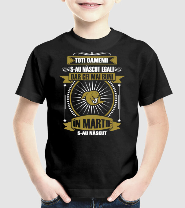 Toți oamenii s-au născut egali, dar cei mai buni s-au născut în martie model negru pe tricou