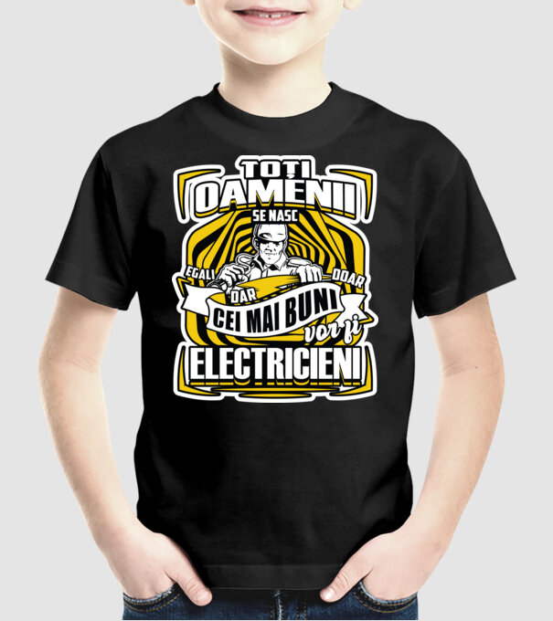 Toți oamenii - se nasc egali dar doar cei mai buni vor fi-electricieni model negru pe tricou