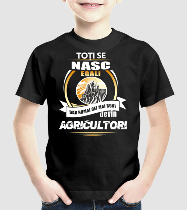 Toți se nasc egali, dar numai cei mai buni devin agricultori model negru pe tricou