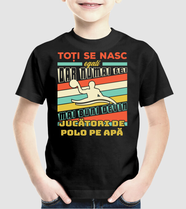 toți se nasc egali, dar numai cei mai buni devin jucători de polo pe apă model negru pe tricou