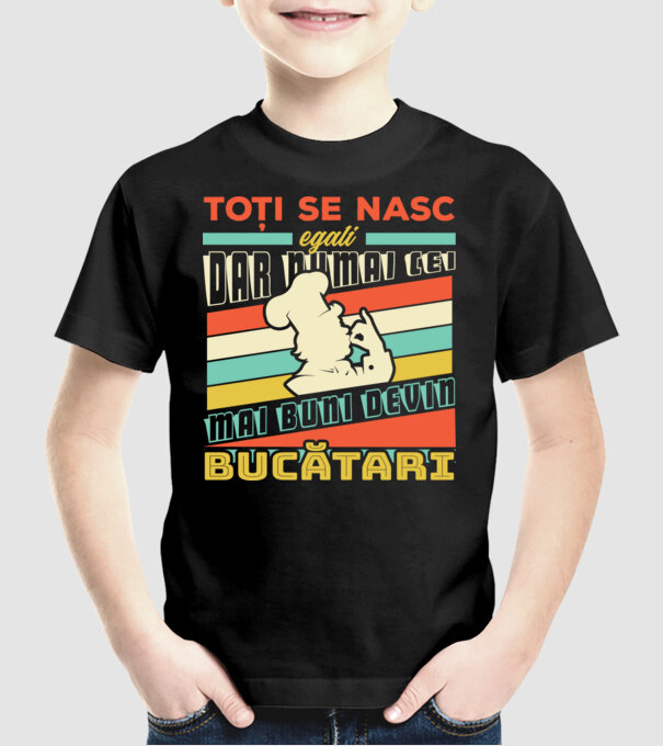 Toți se nasc egali, dar numai cei mai buni devin bucătari model negru pe tricou