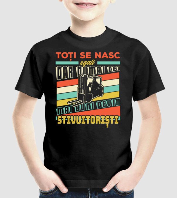 Toți se nasc egali, dar numai cei mai buni devin stivuitoriști model negru pe tricou