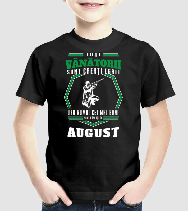 Toți vânătorii sunt creați egali, dar numai cei mai buni sunt născuți în august model negru pe tricou
