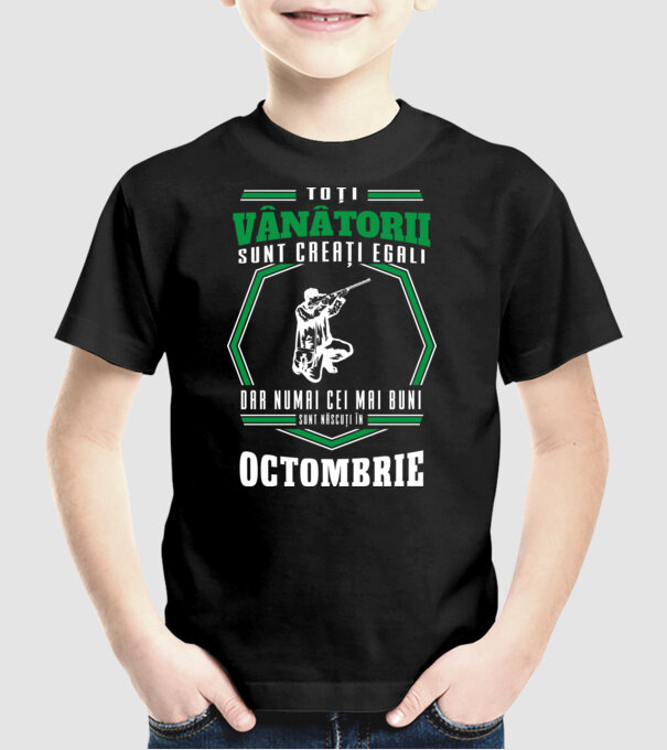 Toți vânătorii sunt creați egali, dar numai cei mai buni sunt născuți în octombrie model negru pe tricou