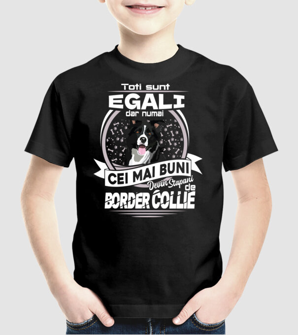 Toți sunt egali, dar numai cei mai buni devin stăpâni de border collie lght model negru pe tricou