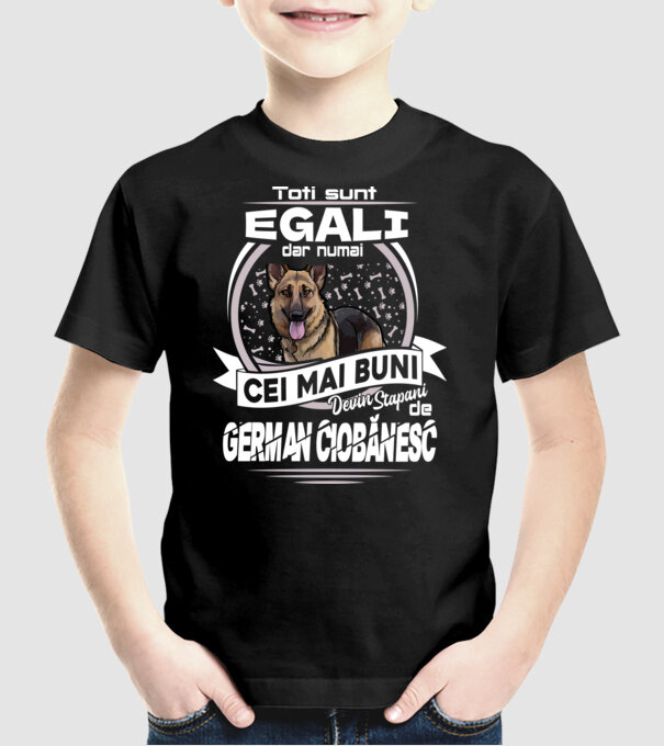 Toți sunt egali, dar numai cei mai buni devin stăpâni de ciobănesc german lght model negru pe tricou