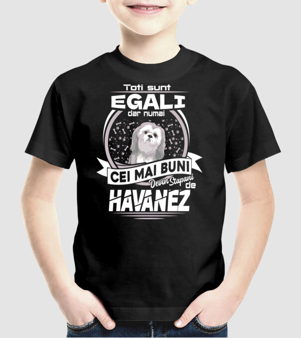 Toți sunt egali, dar numai cei mai buni devin stăpâni de havanez lght model negru pe tricou