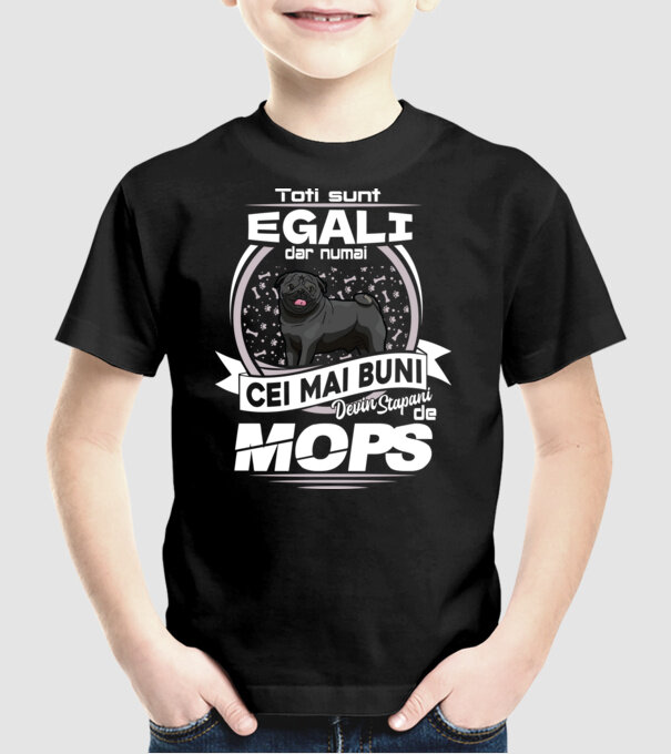 Toți sunt egali, dar numai cei mai buni devin stăpâni de mops lght model negru pe tricou