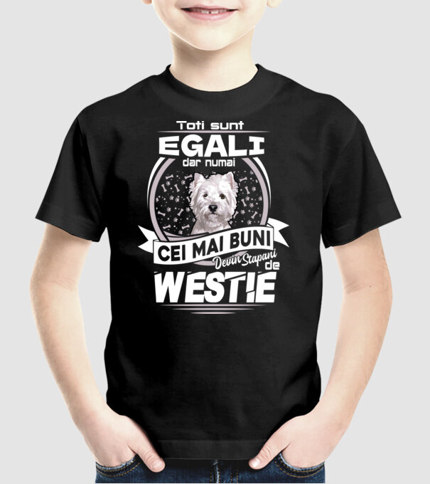 Toți sunt egali, dar numai cei mai buni devin stăpâni de westie lght model negru pe tricou