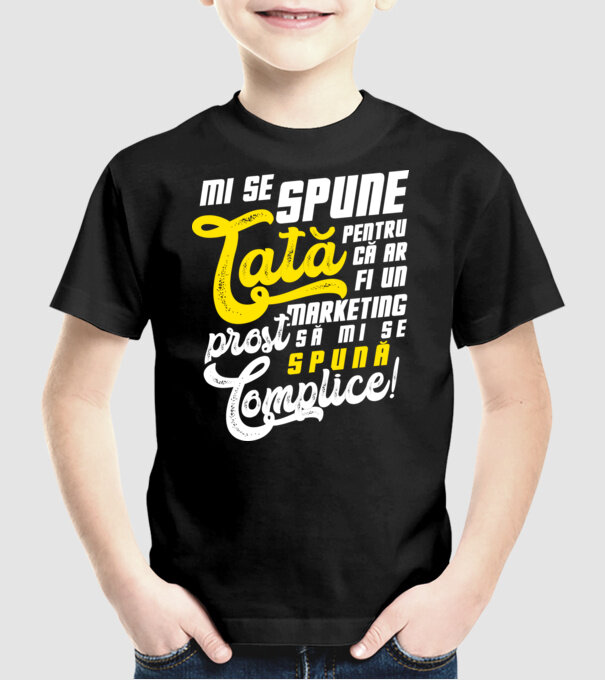Mi se spune: tată pentru că ar fi un marketing prost să mi se spună complice! model negru pe tricou