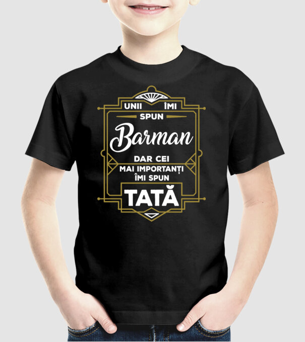 Unii îmi spun Barman, dar cei mai importanți îmi spun tată model negru pe tricou