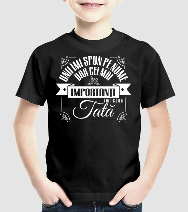 Unii îmi spun pe nume, dar cei mai importanți îmi spun tată model negru pe tricou