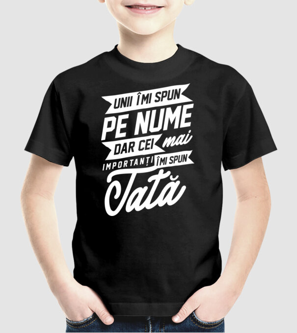 Unii îmi spun pe nume, dar cei mai importanți îmi spun tată model negru pe tricou