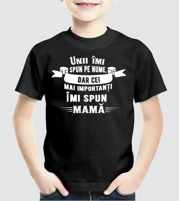 Unii îmi spun pe nume, dar cei mai importanți îmi spun mamă model negru pe tricou