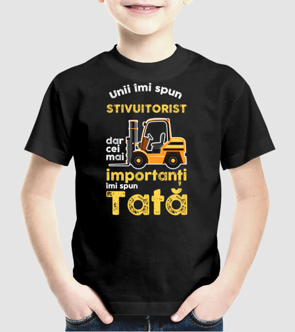 UUnii îmi spun stivuitorist, dar cei mai importanți îmi spun Tată model negru pe tricou