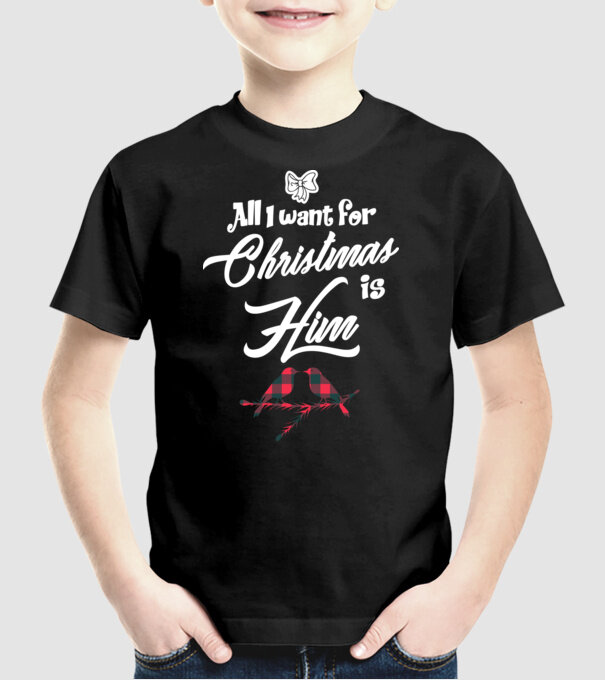 All i want for Christmas is Him model negru pe tricou